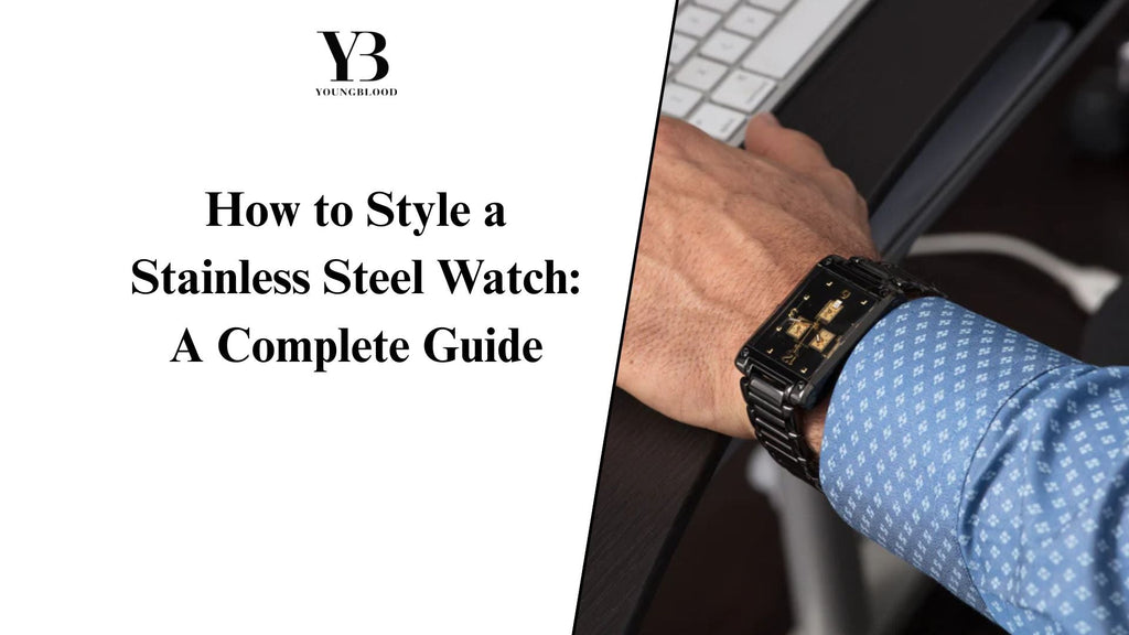 How to Style a Stainless Steel Watch: A Complete Guide